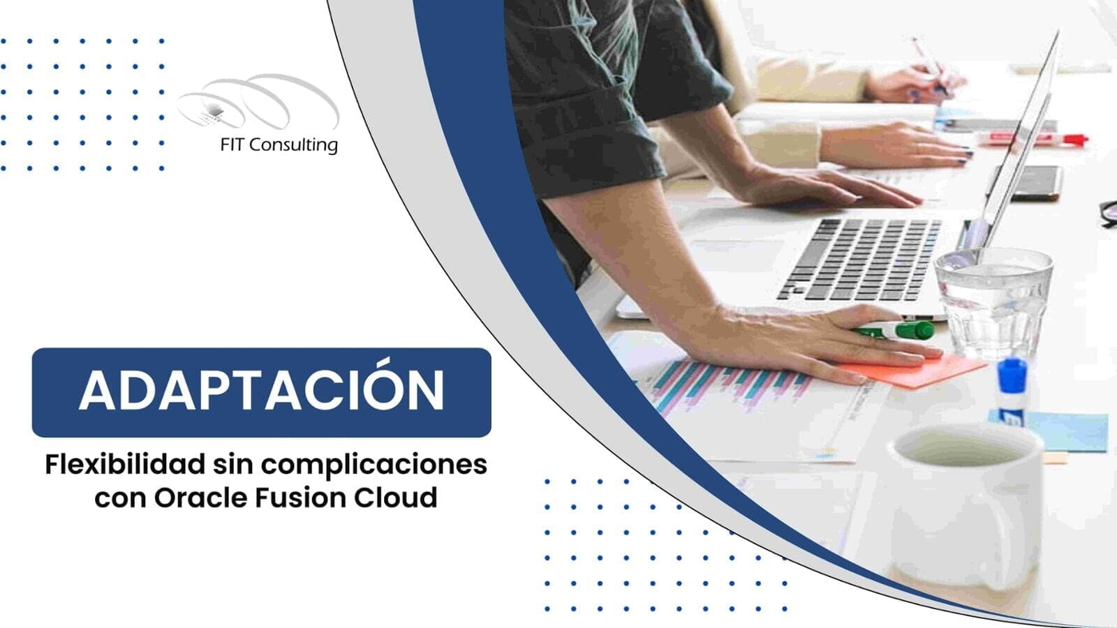¿Cómo Oracle Fusion Cloud puede impulsar la adaptación empresarial a cambios en los Procesos?